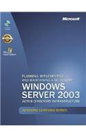 Planning, Implementing and Maintaining a Microsoft Windows Server 2003 Active Directory Infrastructure: (Academic Learning S.)