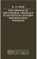 The Origins of the Federal Theology in Sixteenth-Century Reformation Thought