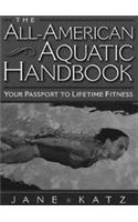 The All American Aquatic Handbook: Your Passport to Lifetime Fitness / Jane Katz.