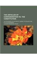 The Articles of Confederation vs. the Constitution; The Progress of Nationality Among the People and in the Government: (English)