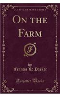 On the Farm (Classic Reprint)