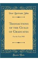 Transactions of the Guild of Graduates: For the Year 1903 (Classic Reprint)
