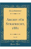 Archiv FÃ¼r Strafrecht, 1881, Vol. 29 (Classic Reprint)