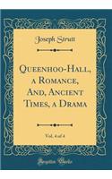 Queenhoo-Hall, a Romance, And, Ancient Times, a Drama, Vol. 4 of 4 (Classic Reprint)