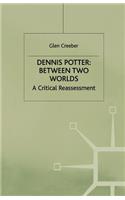 Dennis Potter: Between Two Worlds