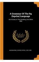 A Grammar Of The Rg (lepcha) Language: As It Exists In The Dorjeling Und Sikim Hills