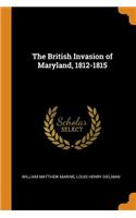 The British Invasion of Maryland, 1812-1815