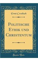 Politische Ethik und Christentum (Classic Reprint)