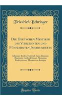 Die Deutschen Mystiker Des Vierzehnten Und FÃ¼nfzehnten Jahrhunderts: Johannes Tauler, Heinrich Suso, Johannes Rusbroek, Gerhard Groot, Florentius Radevynzoon, Thomas Von Kempen (Classic Reprint): Johannes Tauler, Heinrich Suso, Johannes Rusbroek, Gerhard Groot, Florentius Radevynzoon, Thomas Von Kempen (Classic Reprint)