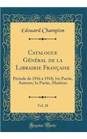 Catalogue GÃ©nÃ©ral de la Librairie FranÃ§aise, Vol. 28: PÃ©riode de 1916 Ã? 1918; 1re Partie, Auteurs; 1e Partie, MatiÃ¨res (Classic Reprint)