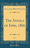 The Annals of Iowa, 1866, Vol. 4 (Classic Reprint)