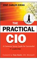 Practical CIO: A Common Sense Guide for Successful It Leadership