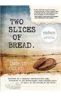 Two Slices of Bread: Interned in a Japanese concentration camp-then finding peace at last... at the bottom of the world.