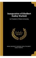 Inauguration of Ethelbert Dudley Warfield: As President of Miami University