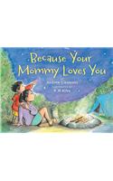 Because Your Mommy Loves You