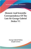 Memoir And Scientific Correspondence Of The Late Sir George Gabriel Stokes V1