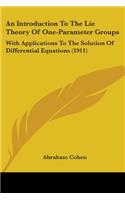 Introduction To The Lie Theory Of One-Parameter Groups: With Applications To The Solution Of Differential Equations (1911)