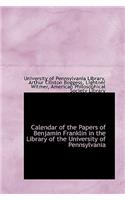 Calendar of the Papers of Benjamin Franklin in the Library of the University of Pennsylvania
