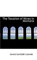 The Taxation of Mines in Montana