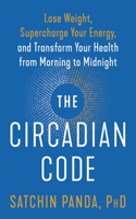 The Circadian Code: Lose Weight, Supercharge Your Energy, and Transform Your Health from Morning to  Midnight:  Longevity Book