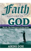 Faith, Man's Grip On God