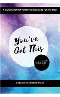 You've Got This: A Collection of Powerful Messages for the Soul