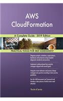 AWS CloudFormation A Complete Guide - 2019 Edition