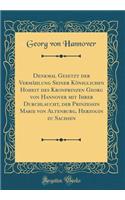 Denkmal Gesetzt Der Vermï¿½hlung Seiner Kï¿½niglichen Hoheit Des Kronprinzen Georg Von Hannover Mit Ihrer Durchlaucht, Der Prinzessin Marie Von Altenburg, Herzogin Zu Sachsen (Classic Reprint)