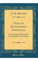 Essai de Monographie Paroissiale: St.-Georges D'Henryville Et La Seigneurie de Noyan (Classic Reprint)