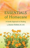 Essentials of Homecare: A Gentle Approach to Healing