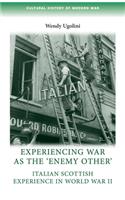 Experiencing War as the 'Enemy Other': Italian Scottish Experience in World War II