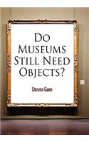 Do Museums Still Need Objects?