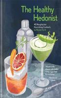 Healthy Hedonist: 40 Naughty but Nourishing Cocktails