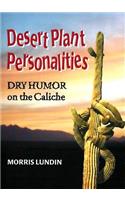 Desert Plant Personalities - Dry Humor on the Caliche