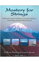 MASTERY FOR STRINGS: A Longitudinal Sequence of Instruction for School Orchestras, Studio Lessons, and College Methods Courses