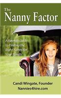 Nanny Factor, a Parent's Guide to Finding the Right Nanny for Your Family