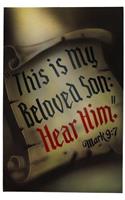 This Is My Beloved Son: Hear Him: Hear Him