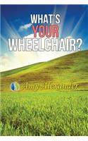 What's Your Wheelchair?