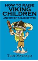 How to Raise Viking Children and Other Tales of Woe