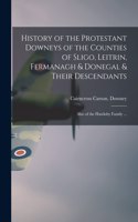 History of the Protestant Downeys of the Counties of Sligo, Leitrin, Fermanagh & Donegal & Their Descendants; Also of the Hawksby Family ...