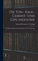 Die Ton-, Kalk-, Cement- Und Gips-industrie
