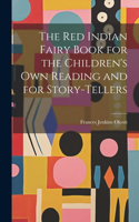 Red Indian Fairy Book for the Children's Own Reading and for Story-tellers