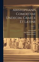 Aristophanis Comoediae Undecim, Graece Et Latine; Volume 1