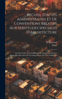 Recueil D'Actes Administratifs Et De Conventions Relatifs Aux Servitudes Spéciales D'Architecture