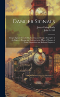 Danger Signals: Danger Signals Remarkable, Exciting and Unique Examples of the Bravery, Daring and Stoicism in the Midst of Danger of Train Dispatchers and Railroad
