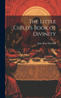 Little Child's Book of Divinity