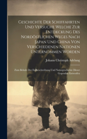 Geschichte Der Schiffahrten Und Versuche Welche Zur Entdeckung Des Nordöstlichen Weges Nach Japan Und China Von Verschiedenen Nationen Unternommen Worden