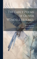 Early Poems of Oliver Wendell Holmes;