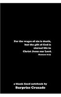 For the wages of sin is death, but the gift of God is eternal life in Christ Jesus our Lord. Romans 6: 23: a blank lined notebook by Surprise Crusade