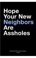 Hope Your New Neighbors Are Assholes, Medium Blank Lined Journal, 109 Pages: Funny Snarky Housewarming Gag Gift Idea, Simple Typography Style Humorous Plain Writing Notebook Organizer, Agenda Planner Book for New Home